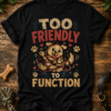 Too friendly to function